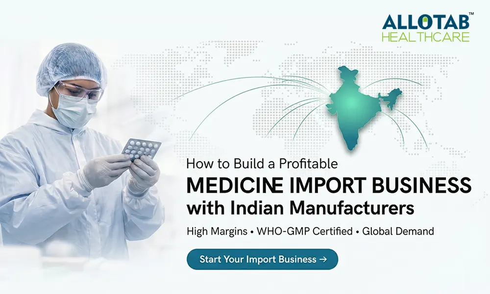 How to Build a Profitable Medicine Import Business with Indian Manufacturers